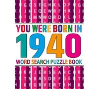 You Were Born In 1940 : Word Search Puzzle Book: Large Print Word Search Puzzles for Seniors, Adults and All Puzzle Fans! (Over 100 Fun Puzzles with Complete Solutions)