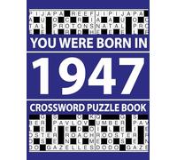 You Were Born In 1947: Crossword Puzzle Book: Easy to Read Crossword Puzzles for Adults and Seniors