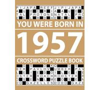 You Were Born In 1957: Crossword Puzzle Book: Crossword Puzzle Book with Answers for Fun and Learning-80 Crossword Puzzles for Relaxation