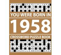 You Were Born In 1958: Crossword Puzzle Book: 80 Crossword Puzzles for Mental Clarity and Brain Health