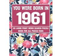 You Were Born In 1961: Word Search Puzzle Book: 85 Large Print Relaxing Word Search Puzzles Book for All Puzzles Fans | Brain Games for Adults and Seniors to Improve Memory