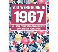 You Were Born In 1967: Word Search Puzzle Book: 85 Large Print Relaxing Word Search Puzzles Book for All Puzzles Fans | Brain Games for Adults and Seniors to Improve Memory