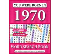 You Were Born In 1970: Word Search Book For Adults: A Nostalgic Puzzle Journey Through Your Childhood Memories