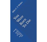 You Were Born To Die: A Guide to Finding Joy in a Universe That Doesn't Care