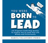 You Were Born to Lead: 115 Original Leadership Quotes To Inspire you to Lead Your Life Wisely and Victoriously (The Truth Warrior® Leader’s Collection)
