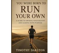 You Were Born To Run Your Own: A Guide To Owning Your Destiny And Living With Purpose