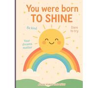 You Were Born to Shine - Daily Notes: A notebook to believe in yourself, dream big, and never give up.