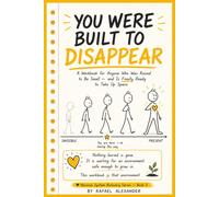 YOU WERE BUILT TO DISAPPEAR: A Workbook for Anyone Who Was Raised to Be Small - and Is Finally Ready to Take Up Space