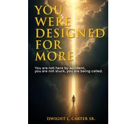 You Were Designed For More: You are not here by accident, you are not stuck, you are being called.