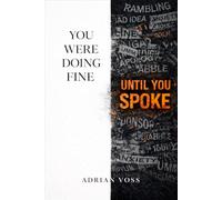 You Were Doing Fine Until You Spoke: Stop Over-Explaining, Master Strategic Silence, and Command Any Room Without Saying a Word (The Brutal Truth Series)