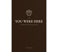YOU WERE HERE: A Guided Journal for Healing the Loss of Your Dog - Prompts, Reflections and Sacred Space to Honor Your Grief and Celebrate the Life You Shared