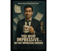 You Were Impressive… But Not Impressive Enough
