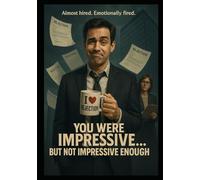 You Were Impressive… But Not Impressive Enough