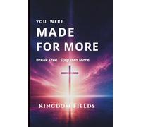 You Were Made for More: Break Free, Overcome Fear, and Step into the Life God Created for You (KINGDOM FIELDS Series)