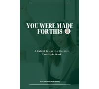 You Were Made For This: A Guided Journey to Discover Your Right Work