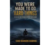 YOU WERE MADE TO DO HARD THINGS: The Cul-De-Sac Of Death Is Where Faith Is Born