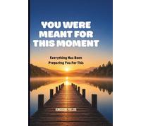 YOU WERE MEANT FOR THIS MOMENT: Everything Has Been Preparing You For This: 15 (MADE NEW SERIES BY KINGDOM FIELDS)