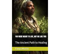 YOU WERE MEANT TO LIVE, NOT DIE LIKE THIS: The Ancient Path to Healing