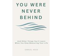 You Were Never Behind: And Other Things You'll Learn When You Stop Measuring Your Life (quite pages series)