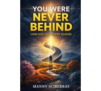 YOU WERE NEVER BEHIND: How God Uses Every Season
