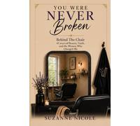 You Were Never Broken: Behind the Chair: 45 Years of Beauty, Truth, and the Women Who Changed Me