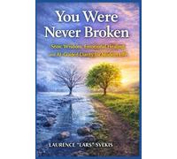 You Were Never Broken: Stoic Wisdom, Emotional Healing, and AI-Guided Clarity for Modern Life