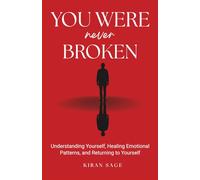 You Were never Broken: Understanding Yourself, Healing Emotional Patterns, and Returning to Yourself