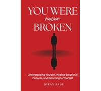 You Were never Broken: Understanding Yourself, Healing Emotional Patterns, and Returning to Yourself