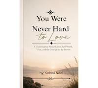 You Were Never Hard to Love: A Conversation About Labels, Self-Worth, Trust, and the Courage to Be Known