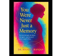 You Were Never Just a Memory: You were the spark, the silence, the signal-and the story I never stopped telling