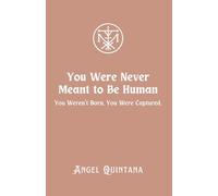 You Were Never Meant to Be Human: You Weren't Born. You Were Captured. (The War on Signal)