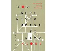 You Were Never Meant to Lead Alone: The Power of Sharing Leadership