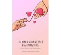 YOU WERE NEVER MINE, BUT I WAS ALWAYS YOURS: I WAS THE ARCHITECT OF MY OWN HEARTBREAK