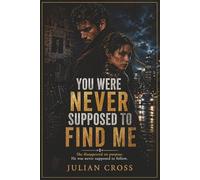You Were Never Supposed to Find Me: She disappeared on purpose. He was never supposed to follow. A romantic suspense thriller of secrets, danger, identity, and survival on the run.