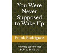 You Were Never Supposed to Wake Up: How the System Was Built to Erase Us