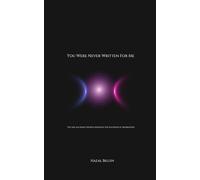 You Were Never Written For Me: Why We Meet Certain Souls: Poems on Soul Connection, Longing, Becoming and the Illusion of Separation.