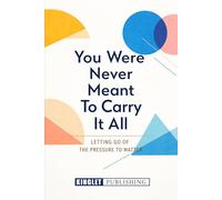 You Were Not Meant To Carry It All: Letting Go of Overthinking, Pressure, and the Need to Be Enough