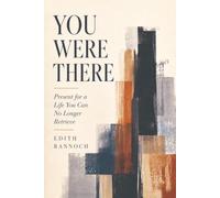 You Were There: Present for a Life You Can No Longer Retrieve