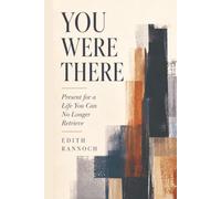 You Were There: Present for a Life You Can No Longer Retrieve