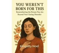 You Weren’t Born for This: Remembering the Person You Are Beyond Your Eating Disorder