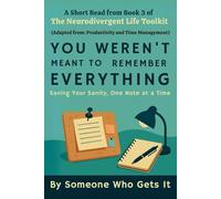 You Weren’t Meant to Remember Everything: How External Tools, Visual Planning, and Soft Systems Help Neurodivergent Brains Breathe (The Neurodivergent Life Series)