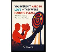 You Weren't Hard to Love - They Were Hard to Please: Why Their Inability Was Never Your Failure