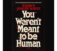 You Weren't Meant to Be Human