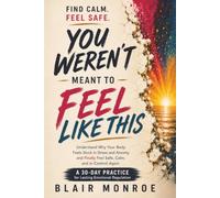 You Weren't Meant to Feel Like This: Understand Why Your Body Feels Stuck in Stress and Anxiety, and Finally Feel Safe, Calm, and in Control Again