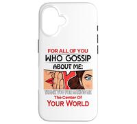 You Who Gossip About Me Funny Adult Novelty Friend Gift Carcasa para iPhone 16