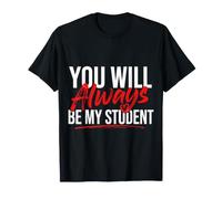 You Will Always Be My Student Teacher Mentor Pride - Camiseta