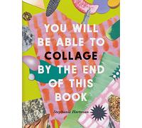 You Will Be Able to Collage by the End of This Book /anglais: More than 30 projects to spark your imagination