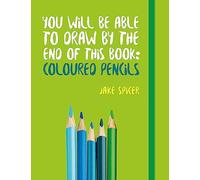 You Will be Able to Draw by the End of This Book: Coloured Pencils