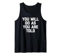 You Will Do As You Are Told - Divertido dicho sarcástico novedad Camiseta sin Mangas