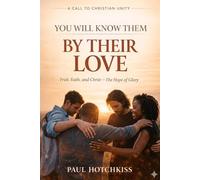 You Will Know Them By Their Love: Fruit, Faith, and Christ - The Hope of Glory